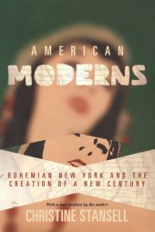 book American moderns : bohemian New York and the creation of a new century