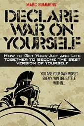 book Declare War on Yourself: How to Get Your Act and Life Together to Become The Best Version of Yourself