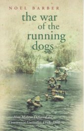 book The War of the Running Dogs. How Malaya, Defeated the Communist Guerrillas 1948-60