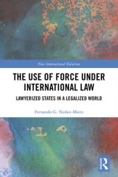 book The Use of Force Under International Law: Lawyerized States in a Legalized World