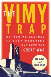 book The Vimy trap or, how we learned to stop worrying and love the Great War