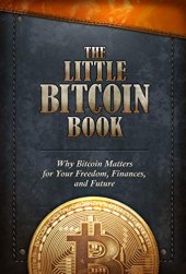 book The Little Bitcoin Book: Why Bitcoin Matters for Your Freedom, Finances, and Future