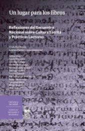 book Un lugar para los libros: Reflexiones del Encuentro Nacional sobre Cultura escrita y prácticas lectoras