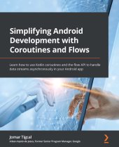 book Simplifying Android Development with Coroutines and Flows: Learn how to use Kotlin coroutines and the flow API to handle data streams asynchronously in your Android app