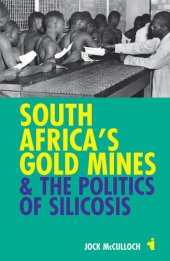 book South Africa's Gold Mines & the Politics of Silicosis