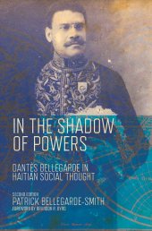 book In the Shadow of Powers: Dantes Bellegarde in Haitian Social Thought