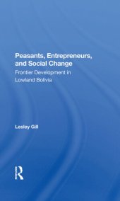 book Peasants, Entrepreneurs, and Social Change: Frontier Development in Lowland Bolivia