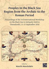 book Peoples in the Black Sea Region from the Archaic to the Roman Period: Proceedings of the 3rd International Workshop on the Black Sea in Antiquity Held in Thessaloniki, 21-23 September 2018