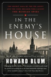 book In the Enemy's House: The Secret Saga of the FBI Agent and the Code Breaker Who Caught the Russian Spies