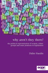 book Why Aren't They There?: The Political Representation of Women, Ethnic Groups and Issue Positions in Legislatures