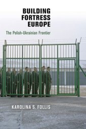 book Building Fortress Europe: The Polish-Ukrainian Frontier