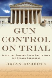 book Gun Control on Trial: Inside the Supreme Court Battle Over the Second Amendment