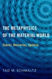 book The metaphysics of the material world : Suárez, Descartes, Spinoza