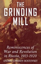 book The Grinding Mill: Reminiscences of War and Revolution in Russia 1913-1920