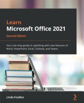 book Learn Microsoft Office 2021: Your one-stop guide to upskilling with new features of Word, PowerPoint, Excel, Outlook, and Teams, 2nd Edition