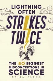 book Lightning Often Strikes Twice: The 50 Biggest Misconceptions in Science