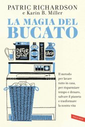 book La magia del bucato. Il metodo per lavare tutto in casa, per risparmiare tempo e denaro, salvare il pianeta e trasformare la nostra vita