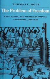 book The Problem of Freedom: Race, Labor, and Politics in Jamaica and Britain, 1832-1938