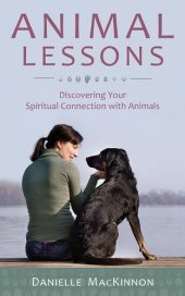 book Animal Lessons: Discovering Your Spiritual Connection with Animals