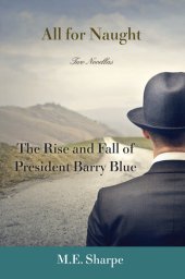 book All for Naught: The Rise and Fall of President Barry Blue: Two Novellas