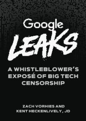 book Google Leaks: A Whistleblower's Exposé of Big Tech Censorship