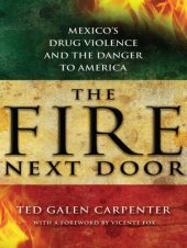 book The Fire Next Door: Mexico's Drug Violence and the Danger to America