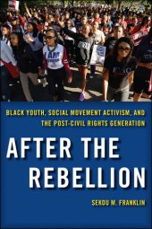 book After the Rebellion: Black Youth, Social Movement Activism, and the Post-Civil Rights Generation