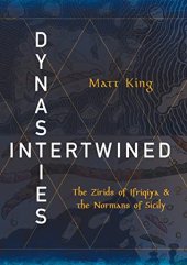 book Dynasties Intertwined: The Zirids of Ifriqiya and the Normans of Sicily