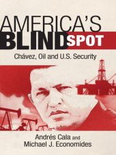 book America's Blind Spot: Chavez, Oil, and U.S. Security