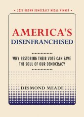 book America's Disenfranchised: Why Restoring Their Vote Can Save the Soul of Our Democracy