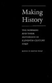 book Making History: The Normans and Their Historians in Eleventh-Century Italy