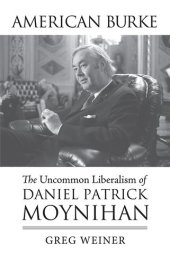 book American Burke: The Uncommon Liberalism of Daniel Patrick Moynihan