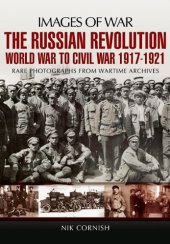 book The Russian Revolution: World War to Civil War 1917-1921 (Images of War)