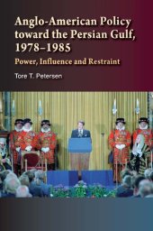 book Anglo-American Policy Toward the Persian Gulf, 1978-1985: Power, Influence and Restraint