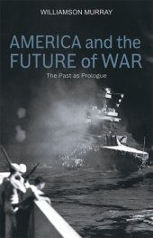 book America and the Future of War: The Past as Prologue