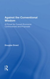 book Against the Conventional Wisdom: A Primer for Current Economic Controversies and Proposals