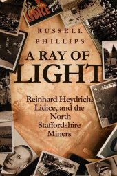 book A Ray of Light (Large Print): Reinhard Heydrich, Lidice, and the North Staffordshire Miners