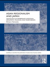 book Asian Regionalism and Japan: The Politics of Membership in Regional Diplomatic, Financial and Trade Groups