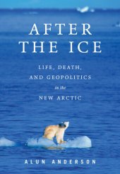 book After the Ice: Life, Death, and Geopolitics in the New Arctic