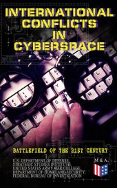 book International Conflicts in Cyberspace - Battlefield of the 21st Century: Cyber Attacks at State Level, Legislation of Cyber Conflicts, Opposite Views by Different Countries on Cyber Security Control & Report on the Latest Case of Russian Hacking of Govern