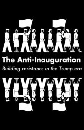 book The Anti-Inauguration: Building Resistance in the Trump Era