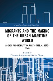 book Migrants and the Making of the Urban-Maritime World: Agency and Mobility in Port Cities, c. 1570–1940