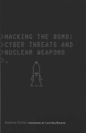 book Hacking The Bomb: Cyber Threats and Nuclear Weapons