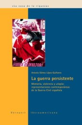 book La guerra persistente: Memoria, violencia y utopía: representaciones contemporáneas de la Guerra Civil española