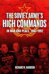 book The Soviet Army's High Commands in War and Peace, 1941–1992