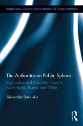 book The Authoritarian Public Sphere: Legitimation and Autocratic Power in North Korea, Burma, and China