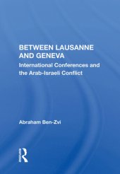 book Between Lausanne and Geneva: International Conferences and the Arab-Israeli Conflict