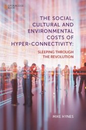 book The Social, Cultural and Environmental Costs of Hyper-Connectivity: Sleeping Through the Revolution