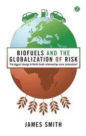 book Biofuels and the Globalization of Risk: The Biggest Change in North-South Relationships Since Colonialism?