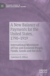 book A New Balance of Payments for the United States, 1790–1919: International Movement of Free and Enslaved People, Funds, Goods and Services